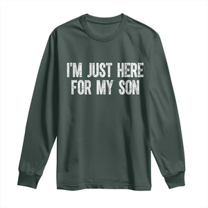 I Am Just Here For My Son Long Sleeve Shirt Funny Mom Dad TS11 Dark Forest Green Print Your Wear