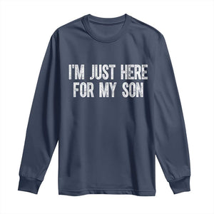 I Am Just Here For My Son Long Sleeve Shirt Funny Mom Dad TS11 Navy Print Your Wear