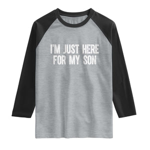 I Am Just Here For My Son Raglan Shirt Funny Mom Dad TS11 Heather Gray Black Print Your Wear