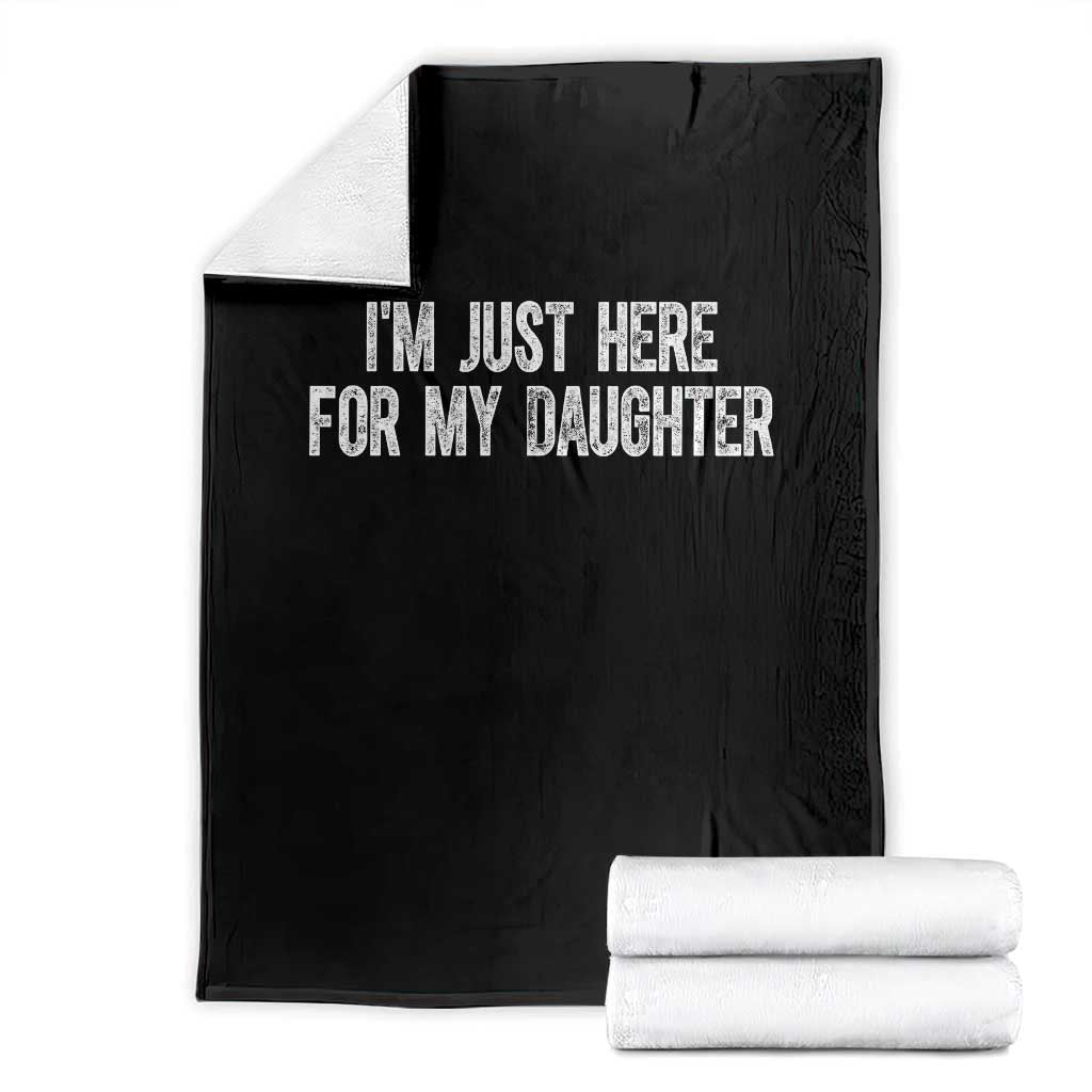 I Am Just Here For My Daughter Throw Blanket Funny Mom Dad TS11 Black Print Your Wear