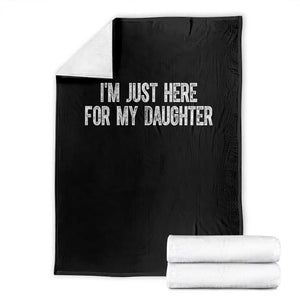 I Am Just Here For My Daughter Throw Blanket Funny Mom Dad TS11 Black Print Your Wear