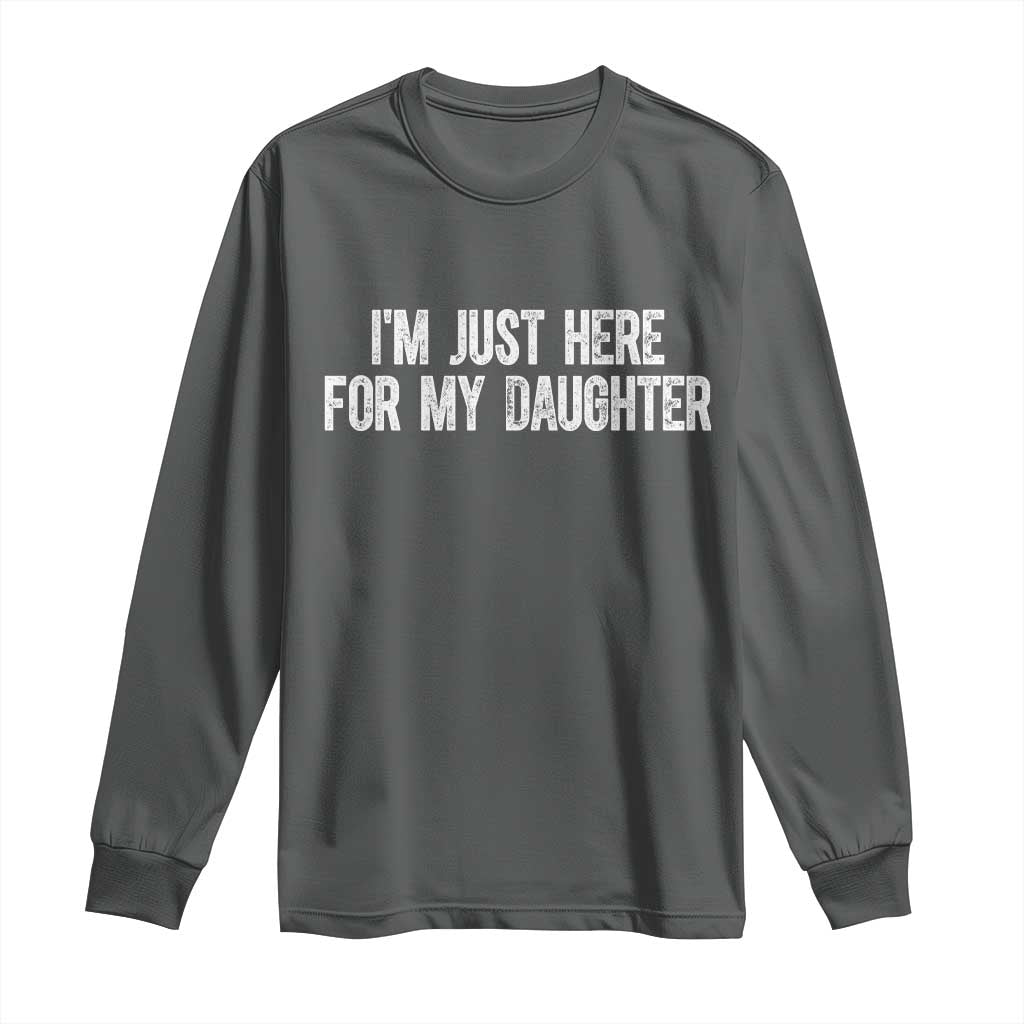 I Am Just Here For My Daughter Long Sleeve Shirt Funny Mom Dad TS11 Dark Heather Print Your Wear