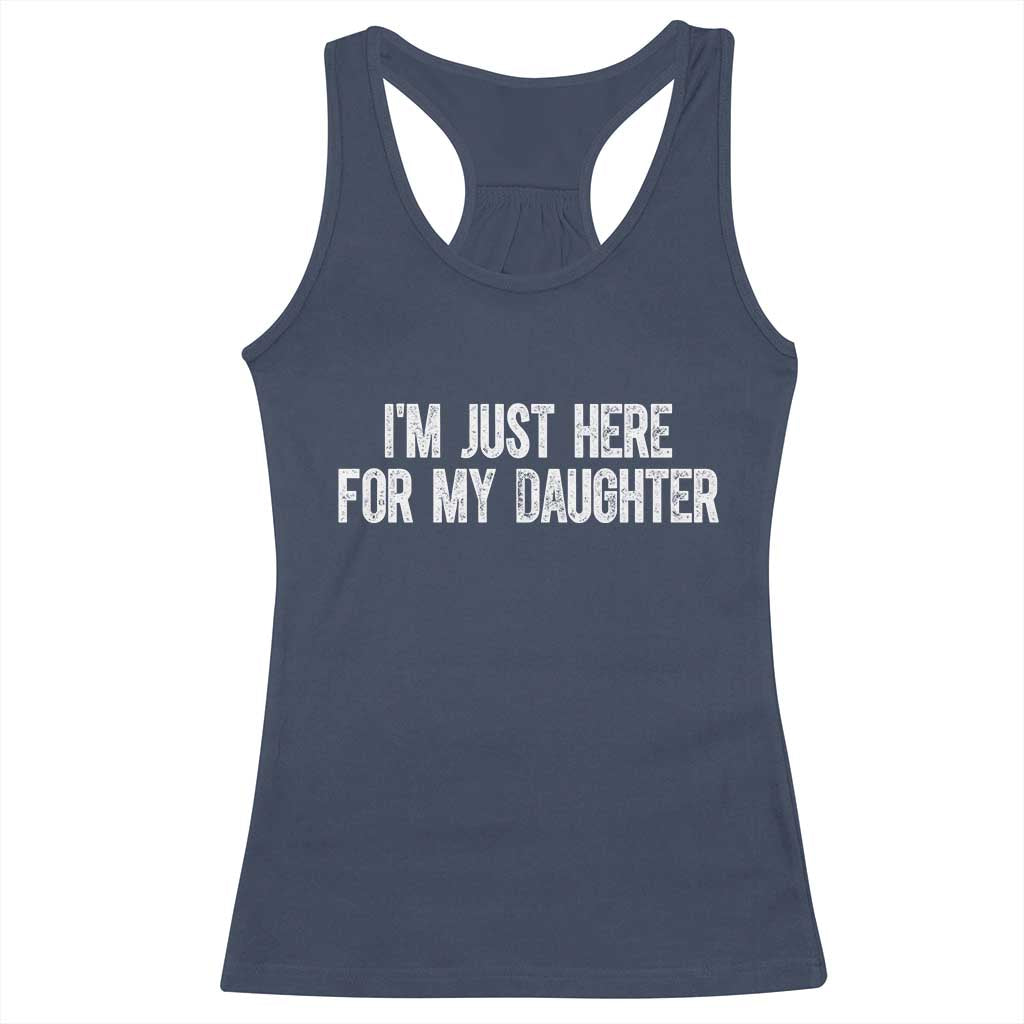 I Am Just Here For My Daughter Racerback Tank Top Funny Mom Dad TS11 Navy Print Your Wear