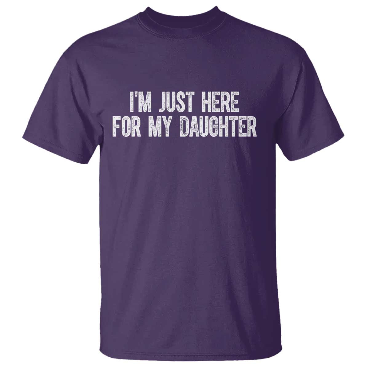I Am Just Here For My Daughter T Shirt Funny Mom Dad TS11 Purple Print Your Wear
