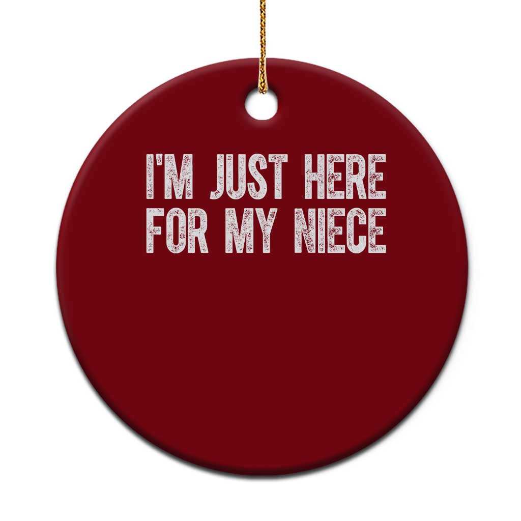 I Am Just Here For My Niece Ceramic Ornament Funny Aunt and Uncle TS11 1pc Red Print Your Wear