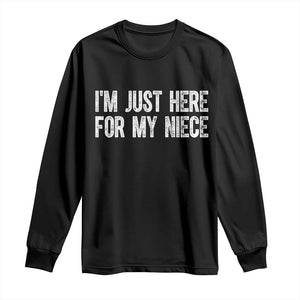 I Am Just Here For My Niece Long Sleeve Shirt Funny Aunt and Uncle TS11 Black Print Your Wear