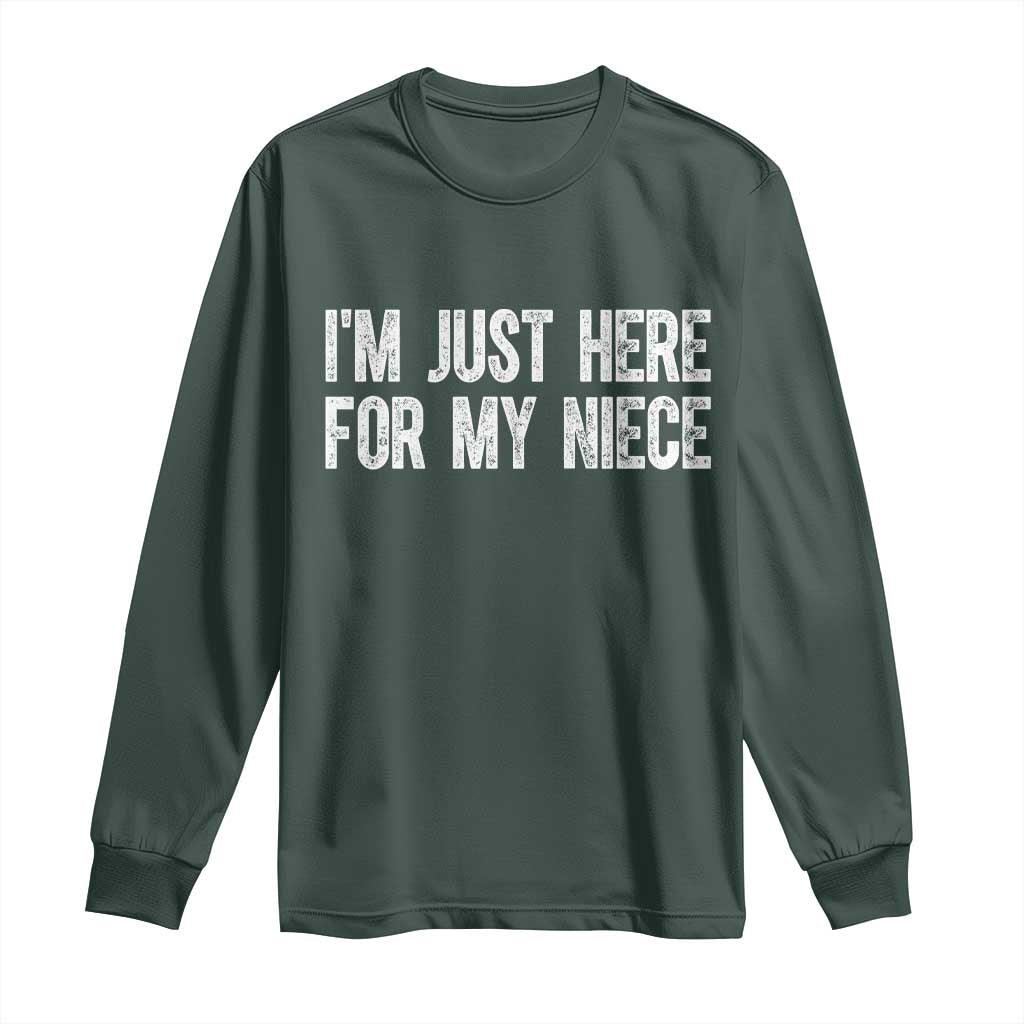 I Am Just Here For My Niece Long Sleeve Shirt Funny Aunt and Uncle TS11 Dark Forest Green Print Your Wear