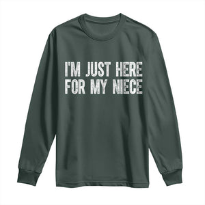 I Am Just Here For My Niece Long Sleeve Shirt Funny Aunt and Uncle TS11 Dark Forest Green Print Your Wear