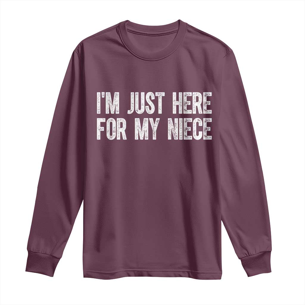 I Am Just Here For My Niece Long Sleeve Shirt Funny Aunt and Uncle TS11 Maroon Print Your Wear