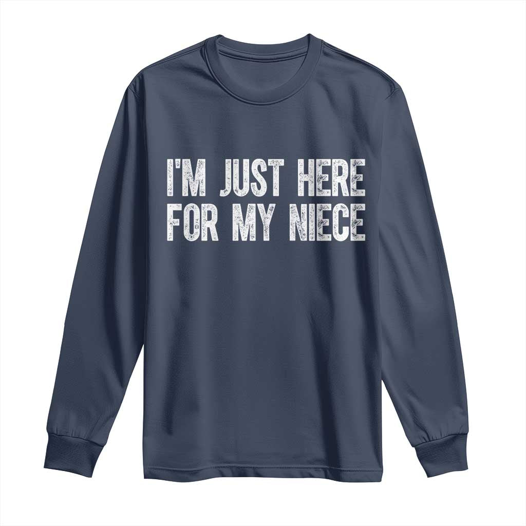 I Am Just Here For My Niece Long Sleeve Shirt Funny Aunt and Uncle TS11 Navy Print Your Wear