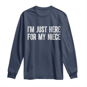 I Am Just Here For My Niece Long Sleeve Shirt Funny Aunt and Uncle TS11 Navy Print Your Wear