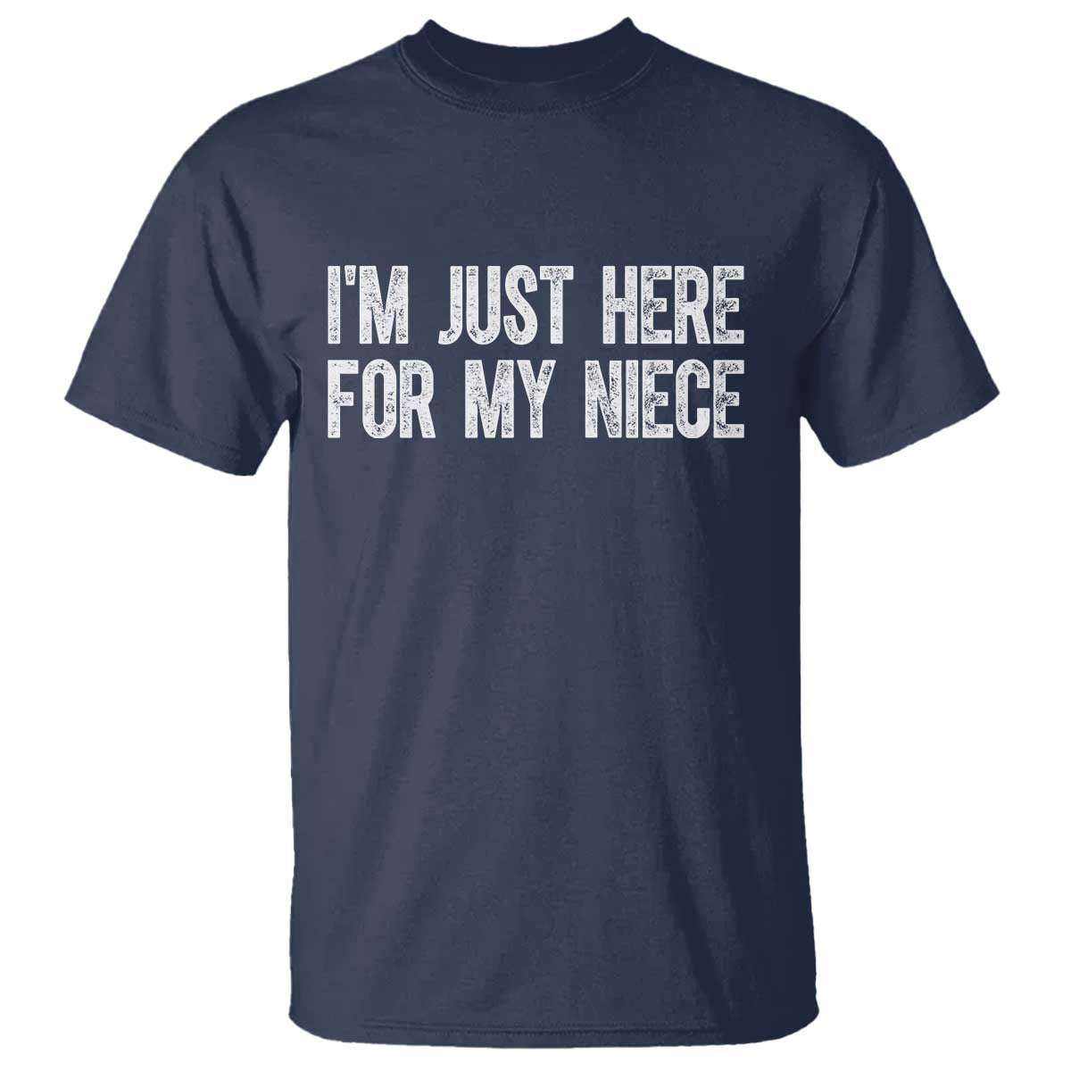 I Am Just Here For My Niece T Shirt Funny Aunt and Uncle TS11 Navy Print Your Wear