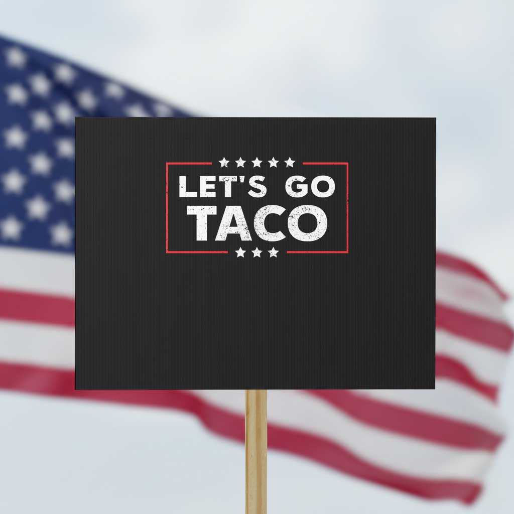Funny Let's Go Taco Protest Sign Vintage Star Stripes TS11 Horizontal 18