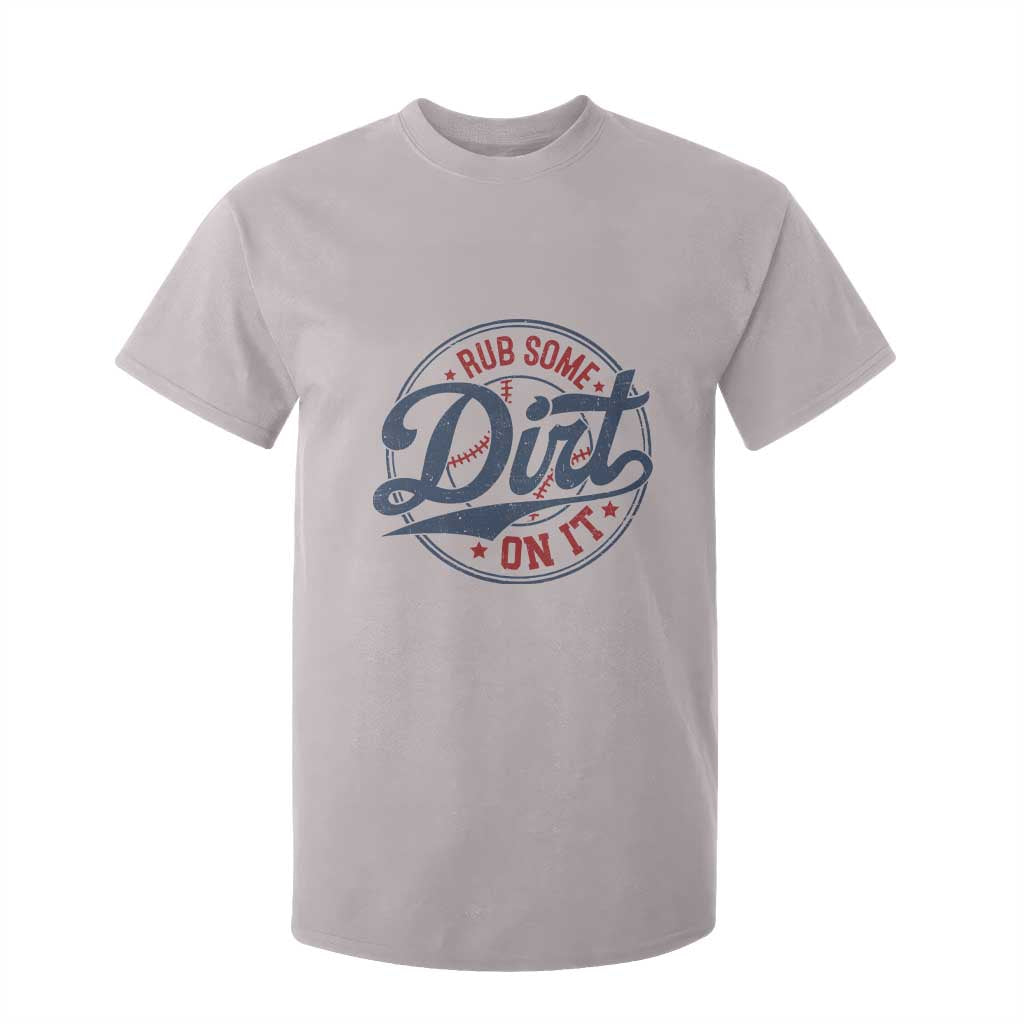 Funny Baseball Rub Some Dirt On It T Shirt For Kid Sports Coach TS11 Ice Gray Print Your Wear
