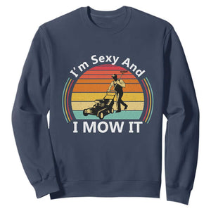 Funny I Am Sexy And I Mow It Sweatshirt Lawn Mowing Mower Dad TS11 Navy Print Your Wear