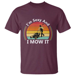 Funny I Am Sexy And I Mow It T Shirt Lawn Mowing Mower Dad TS11 Maroon Print Your Wear