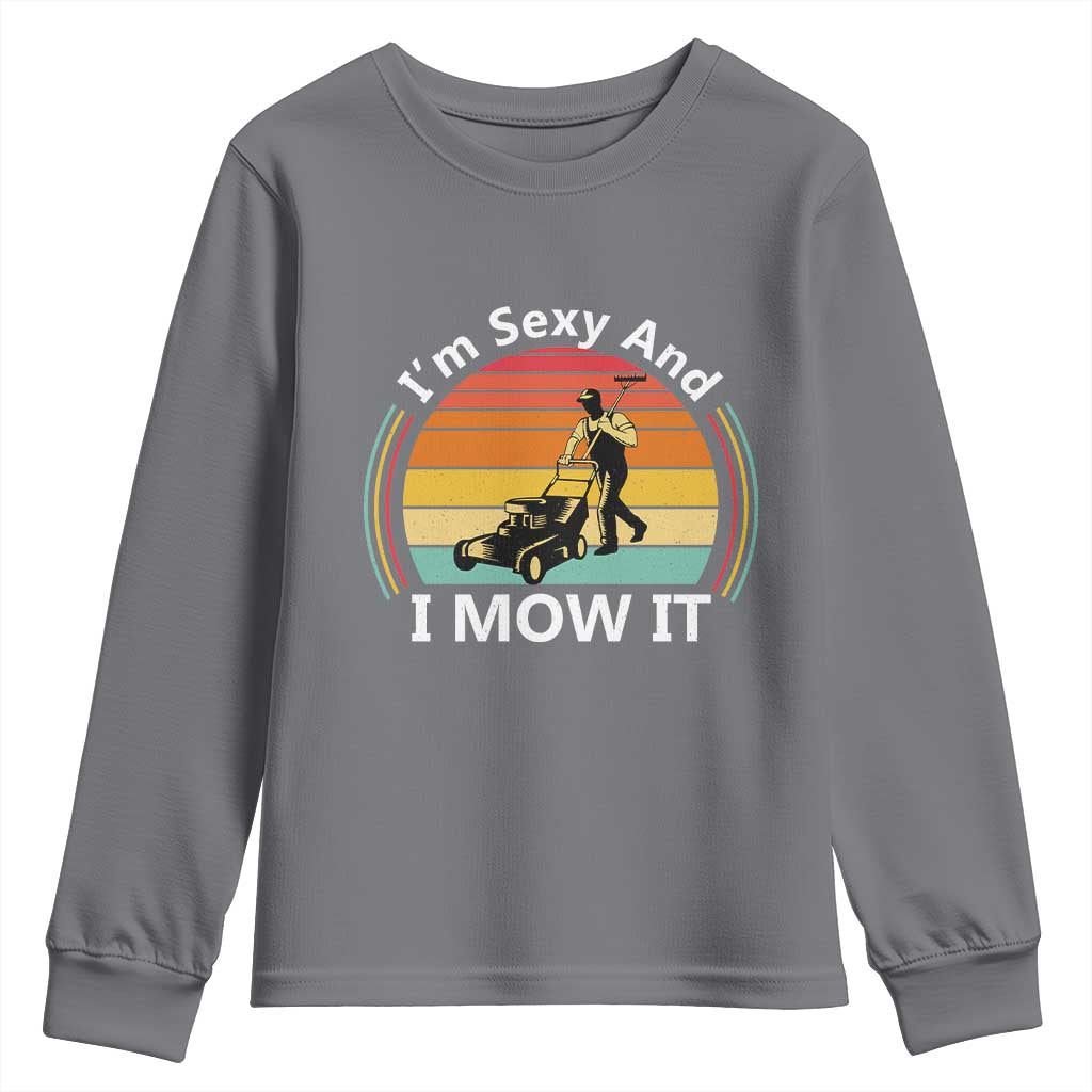 Funny I Am Sexy And I Mow It Youth Sweatshirt Lawn Mowing Mower Dad TS11 Charcoal Print Your Wear