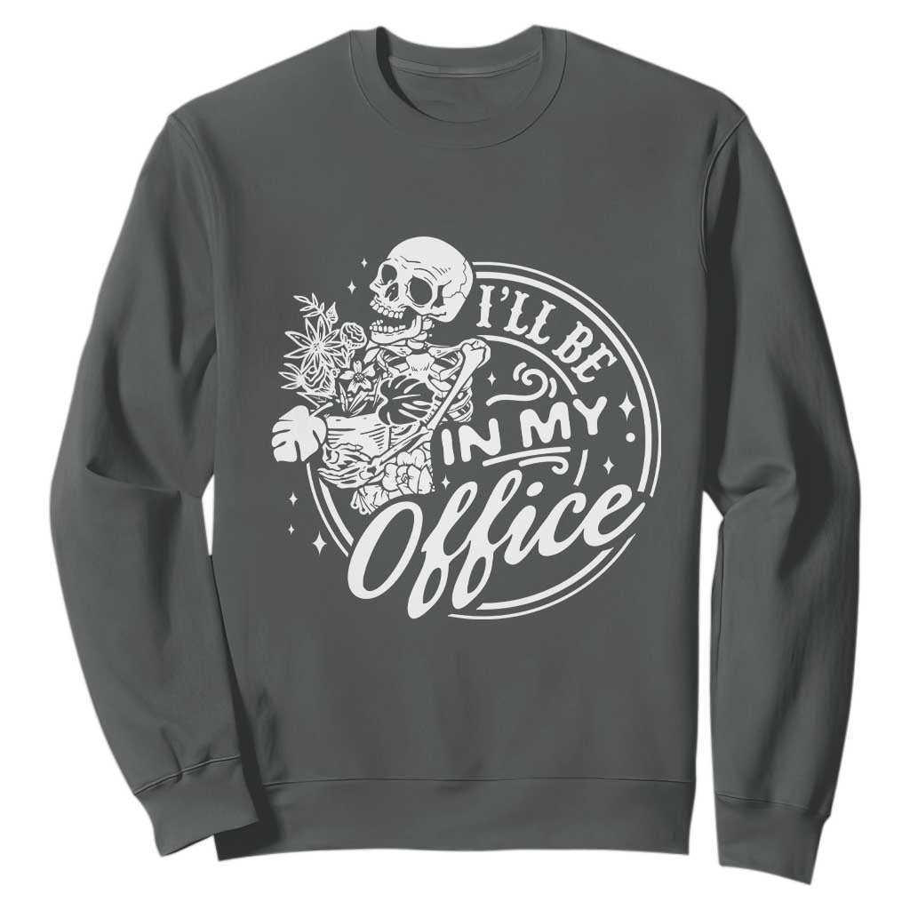 Funny Garden I Will Be In My Office Sweatshirt Gardening Fathers Day TS11 Dark Heather Print Your Wear