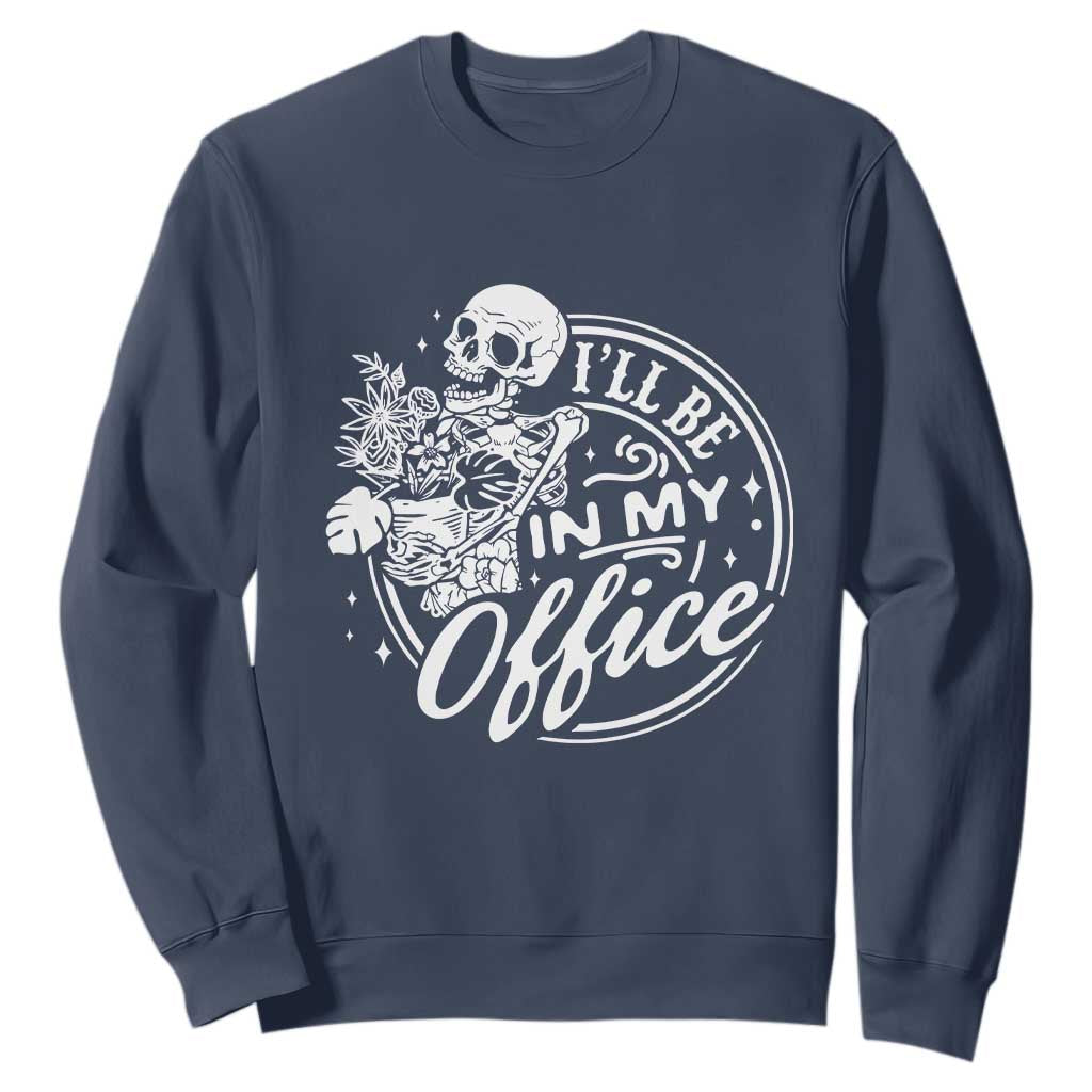 Funny Garden I Will Be In My Office Sweatshirt Gardening Fathers Day TS11 Navy Print Your Wear