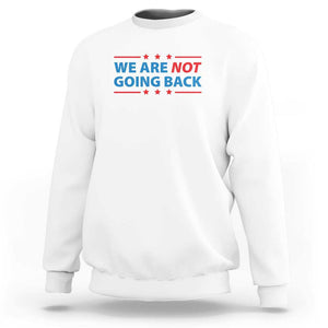 We Are Not Going Back Sweatshirt President Kamala USA Flag TS11 White Print Your Wear