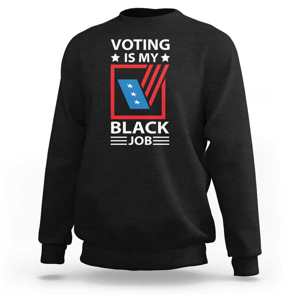 Voting Is My Black Job Sweatshirt Election Ballot Box TS11 Black Print Your Wear