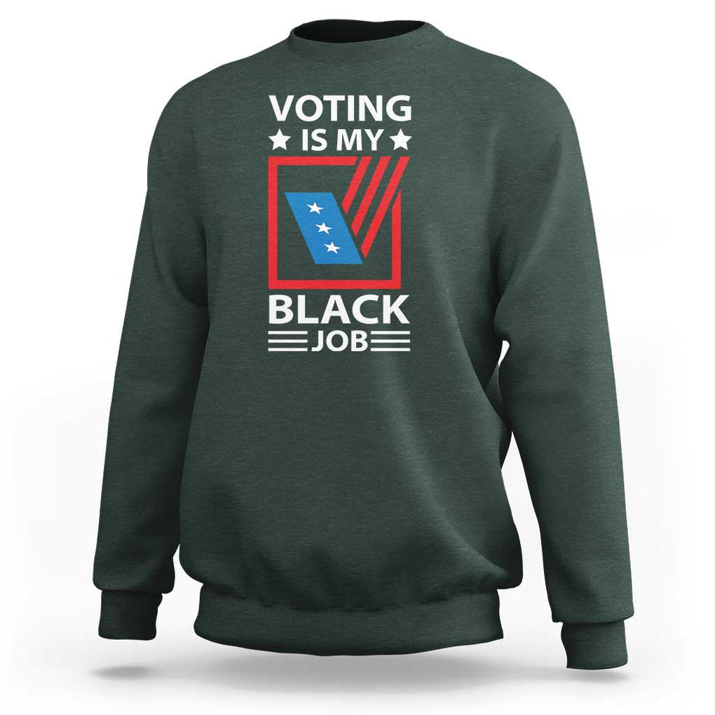 Voting Is My Black Job Sweatshirt Election Ballot Box TS11 Dark Forest Green Print Your Wear