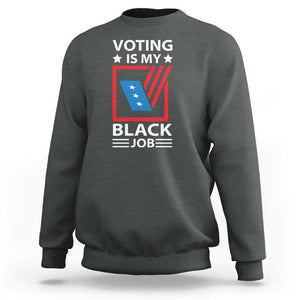 Voting Is My Black Job Sweatshirt Election Ballot Box TS11 Dark Heather Print Your Wear