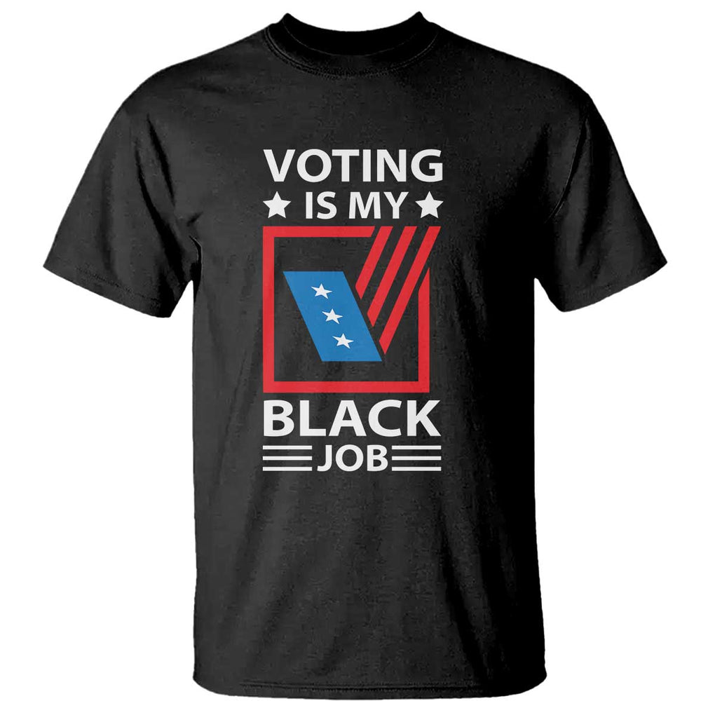 Voting Is My Black Job T Shirt Election Ballot Box TS11 Black Print Your Wear