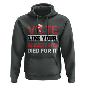 Vote Like Your Ancestors Died for It Hoodie Black Votes Matter Hand Fist TS11 Dark Heather Print Your Wear