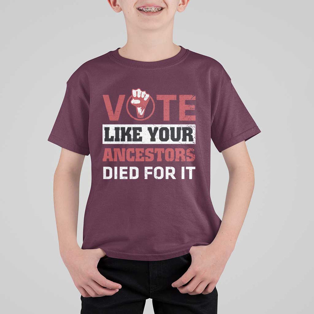 Vote Like Your Ancestors Died for It T Shirt For Kid Black Votes Matter Hand Fist TS11 Maroon Print Your Wear
