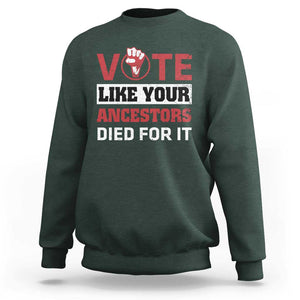 Vote Like Your Ancestors Died for It Sweatshirt Black Votes Matter Hand Fist TS11 Dark Forest Green Print Your Wear