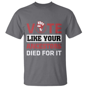 Vote Like Your Ancestors Died for It T Shirt Black Votes Matter Hand Fist TS11 Charcoal Print Your Wear