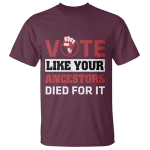 Vote Like Your Ancestors Died for It T Shirt Black Votes Matter Hand Fist TS11 Maroon Print Your Wear