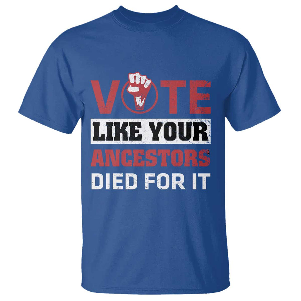 Vote Like Your Ancestors Died for It T Shirt Black Votes Matter Hand Fist TS11 Royal Blue Print Your Wear