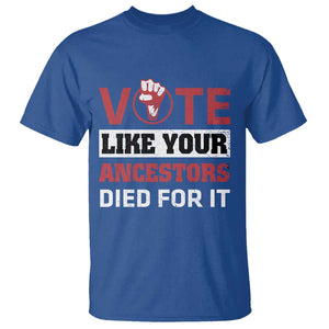 Vote Like Your Ancestors Died for It T Shirt Black Votes Matter Hand Fist TS11 Royal Blue Print Your Wear