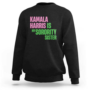 Kamala Harris Is My Sorority Sister Sweatshirt President Election Vote 2024 TS11 Black Print Your Wear