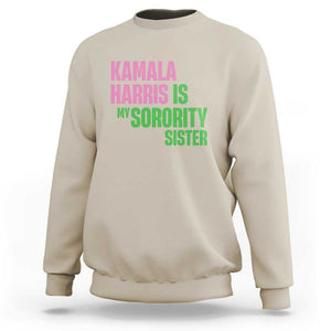 Kamala Harris Is My Sorority Sister Sweatshirt President Election Vote 2024 TS11 Sand Print Your Wear