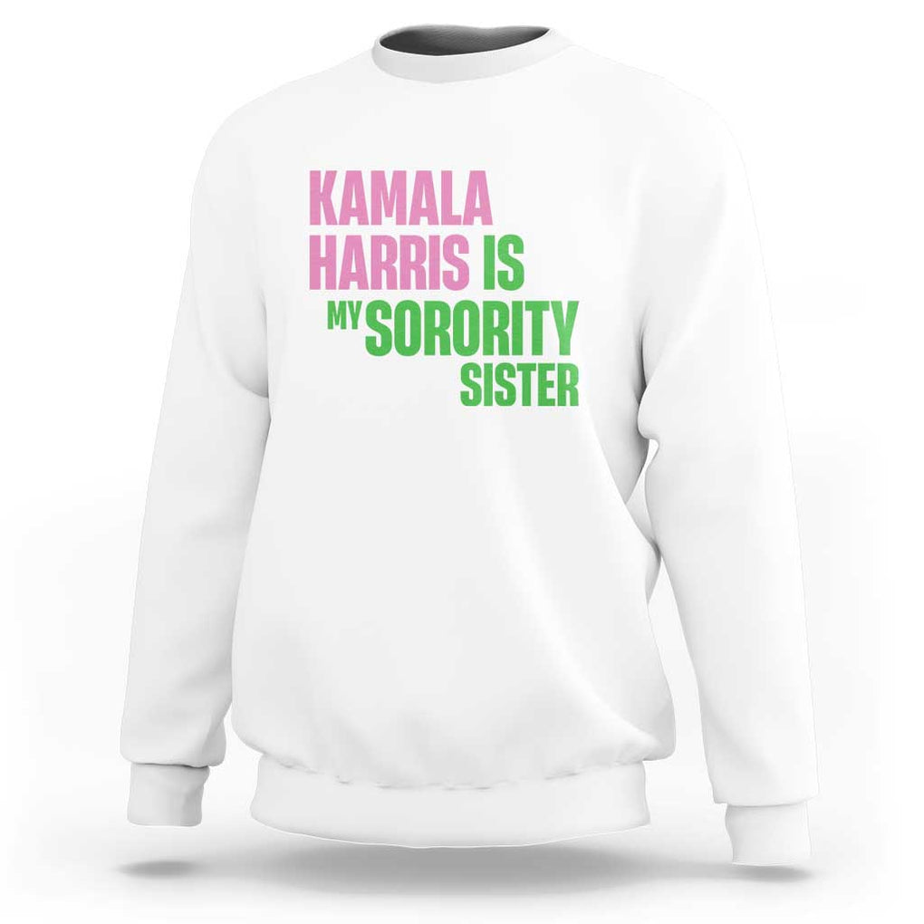 Kamala Harris Is My Sorority Sister Sweatshirt President Election Vote 2024 TS11 White Print Your Wear