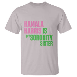 Kamala Harris Is My Sorority Sister T Shirt President Election Vote 2024 TS11 Ice Gray Print Your Wear