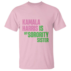 Kamala Harris Is My Sorority Sister T Shirt President Election Vote 2024 TS11 Light Pink Print Your Wear