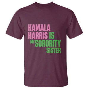 Kamala Harris Is My Sorority Sister T Shirt President Election Vote 2024 TS11 Maroon Print Your Wear