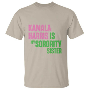 Kamala Harris Is My Sorority Sister T Shirt President Election Vote 2024 TS11 Sand Print Your Wear