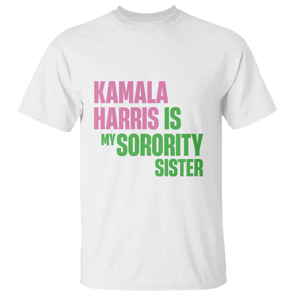 Kamala Harris Is My Sorority Sister T Shirt President Election Vote 2024 TS11 White Print Your Wear