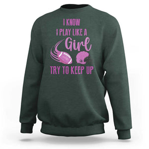 Funny Football Sweatshirt I Know I Play Like A Girl Try To Keep Up Pink Helmet TS11 Dark Forest Green Print Your Wear