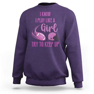 Funny Football Sweatshirt I Know I Play Like A Girl Try To Keep Up Pink Helmet TS11 Purple Print Your Wear