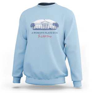 A Woman's Place Is In The White House Sweatshirt American President Women's Rights TS11 Light Blue Print Your Wear