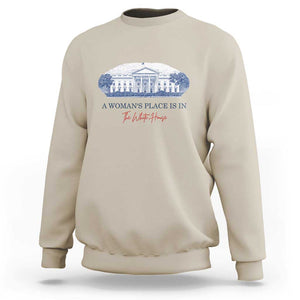 A Woman's Place Is In The White House Sweatshirt American President Women's Rights TS11 Sand Print Your Wear