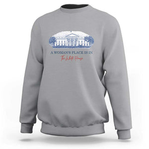 A Woman's Place Is In The White House Sweatshirt American President Women's Rights TS11 Sport Gray Print Your Wear