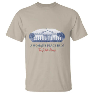 A Woman's Place Is In The White House T Shirt American President Women's Rights TS11 Sand Print Your Wear