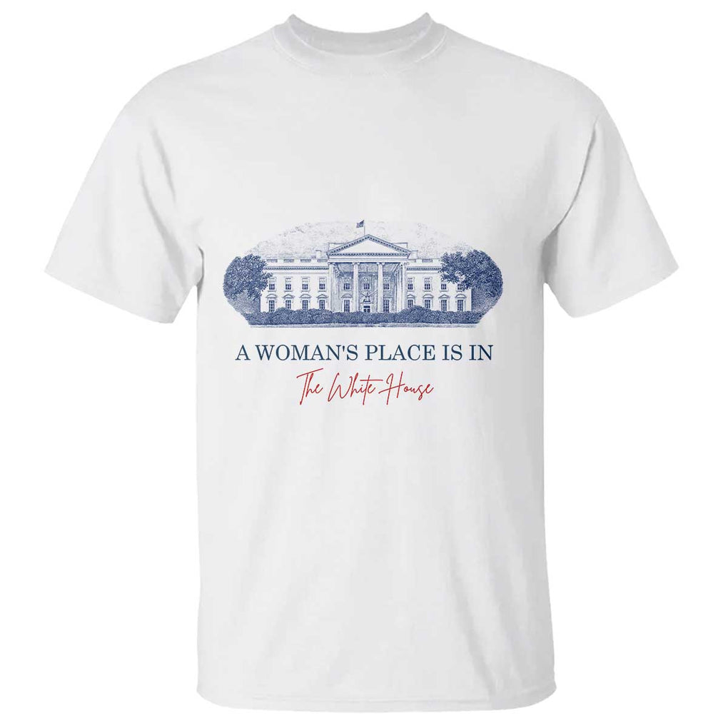 A Woman's Place Is In The White House T Shirt American President Women's Rights TS11 White Print Your Wear